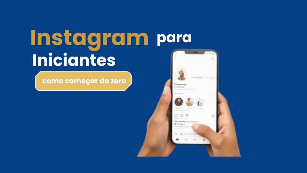 Instagram para iniciantes: aprenda como começar do zero e usar a rede para crescer no marketing digital