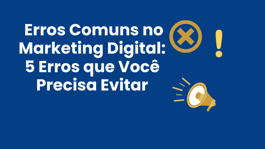 erros comuns no marketing digital que você precisa evitar