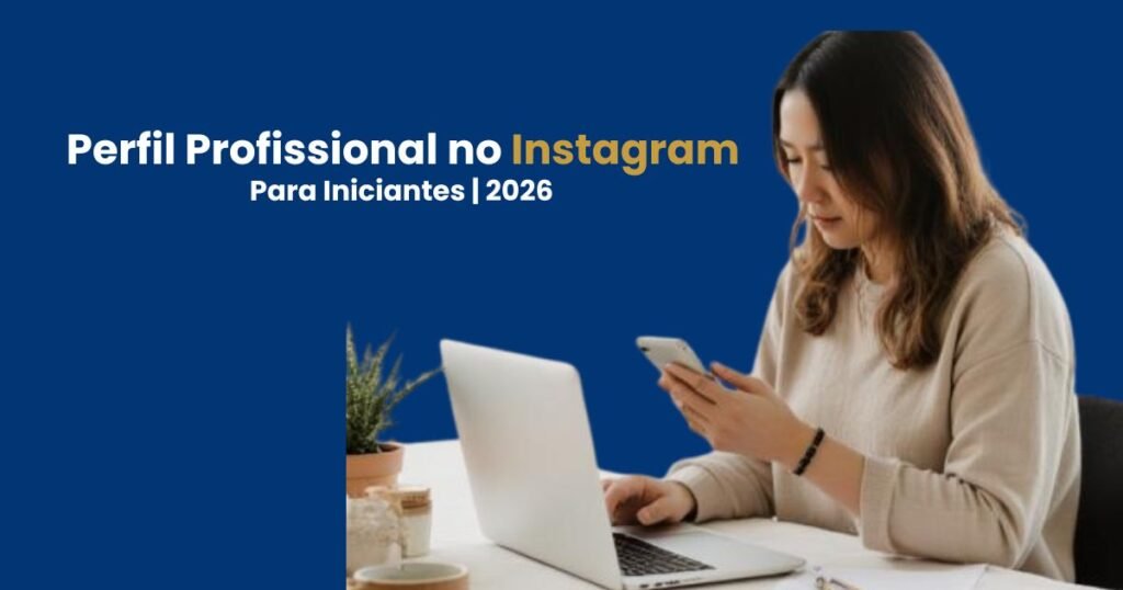 Imagem mostrando mulher usando celular e notebook para aprender como criar um perfil profissional no Instagram para iniciantes em 2026