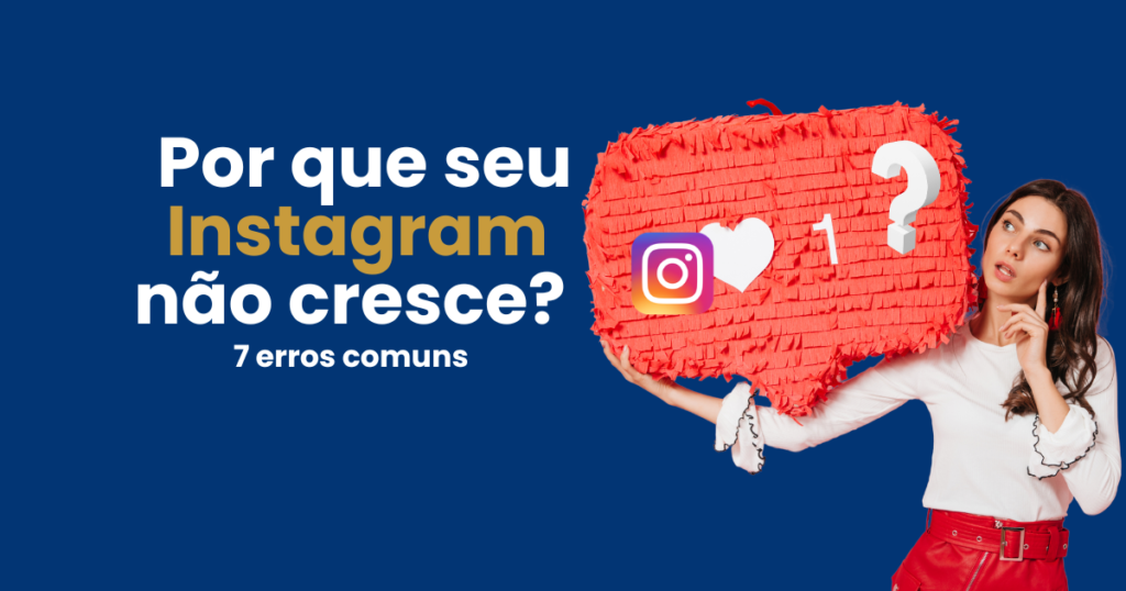 Imagem com frase por que seu Instagram não cresce destacando erros comuns que impedem o crescimento no Instagram