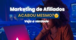 Marketing de afiliados acabou mesmo? Veja a verdade em 2026