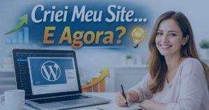 o que fazer depois de criar um site no WordPress guia para iniciantes