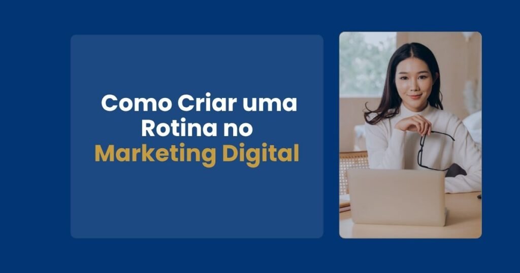 “Como criar uma rotina no marketing digital com imagem de mulher trabalhando no notebook.”