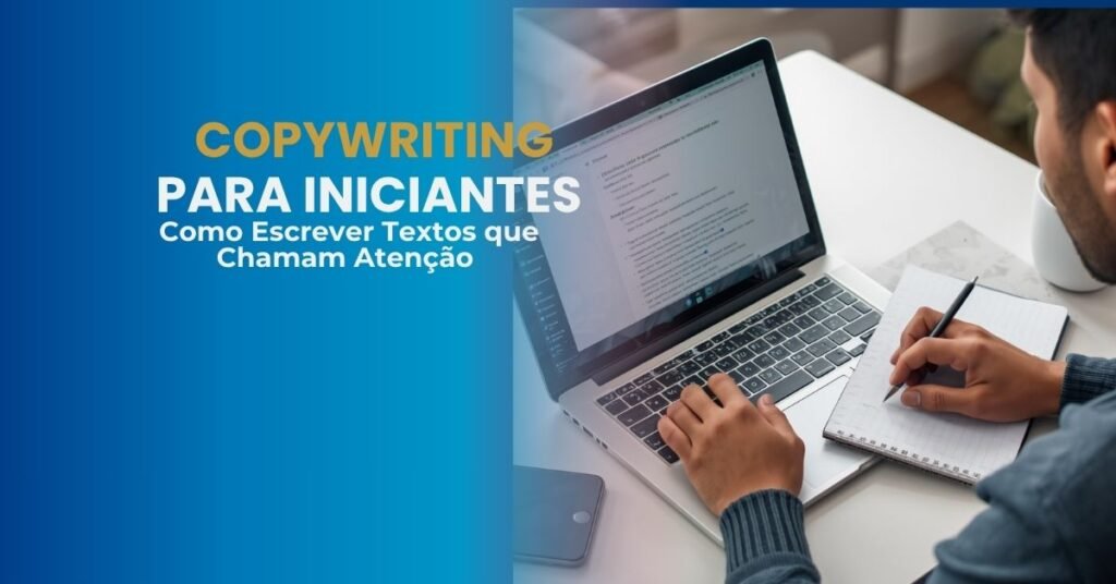 Copywriting para iniciantes com pessoa escrevendo conteúdo em notebook e aplicando técnicas de marketing digital para criar textos atrativos.