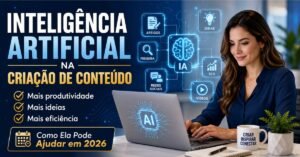 Inteligência Artificial na Criação de Conteúdo ajudando blogueiros e afiliados a produzir artigos, ideias e conteúdos digitais com mais produtividade em 2026.