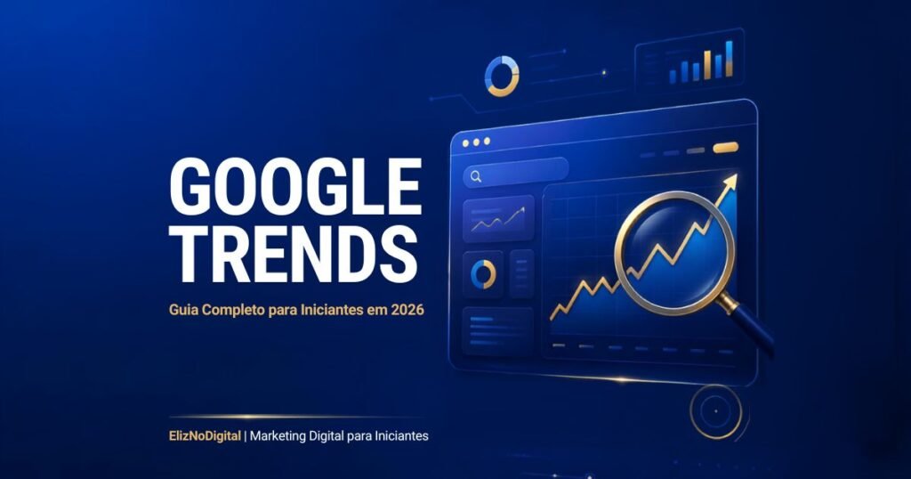 Google Trends: guia completo para iniciantes em 2026